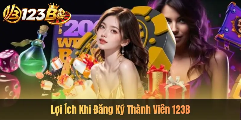 Lợi Ích Khi Đăng Ký Thành Viên 123B