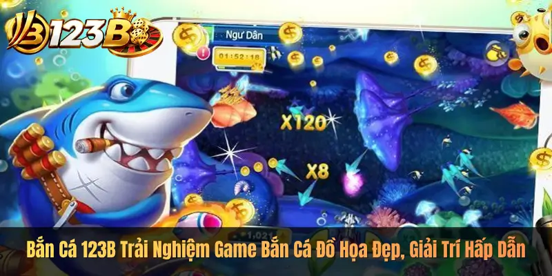 Bắn Cá 123B Trải Nghiệm Game Bắn Cá Đồ Họa Đẹp, Giải Trí Hấp Dẫn