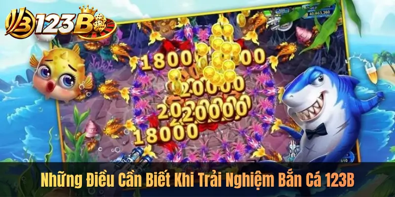 Những Điều Cần Biết Khi Trải Nghiệm Bắn Cá 123B