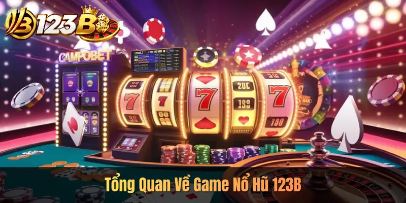 Tổng Quan Về Game Nổ Hũ 123B