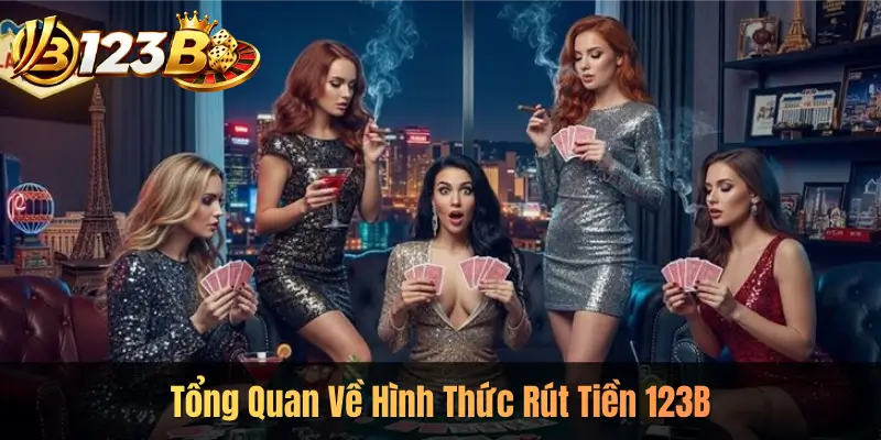 Tổng Quan Về Hình Thức Rút Tiền 123B