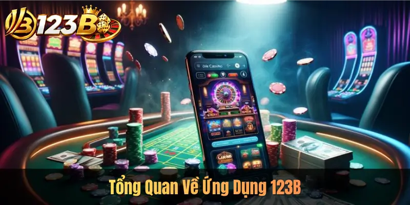 Tổng Quan Về Ứng Dụng 123B
